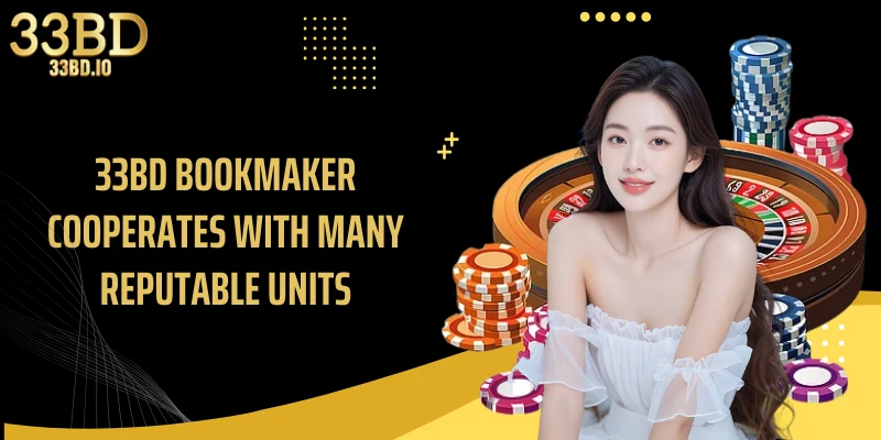 33BD bookmaker cooperates with many reputable units