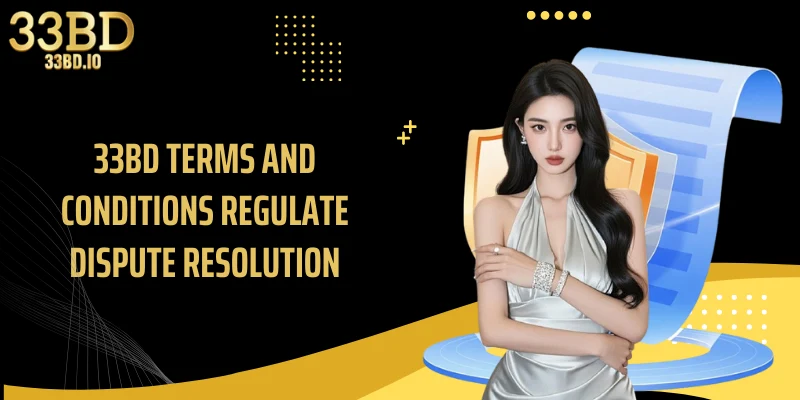 33BD terms and conditions regulate dispute resolution