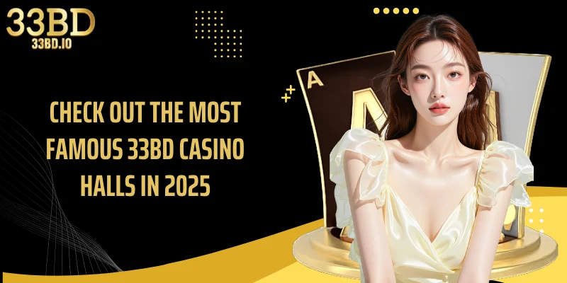 Check out the most famous 33BD casino halls in 2025
