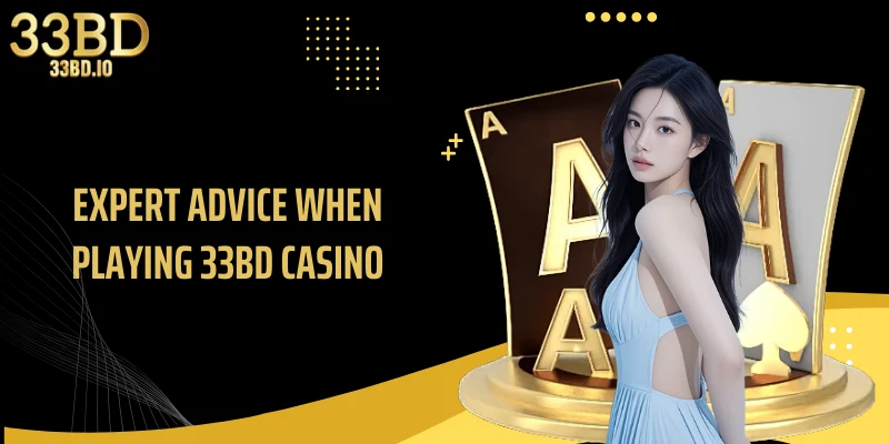 Expert advice when playing 33BD Casino