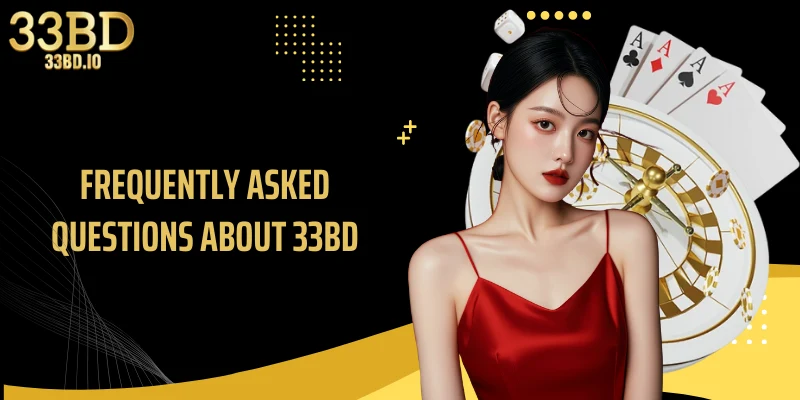 Frequently asked questions about 33BD