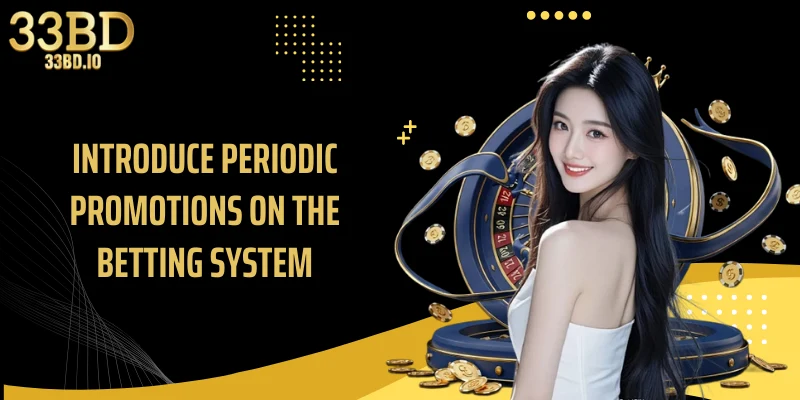 Introduce periodic promotions on the betting system