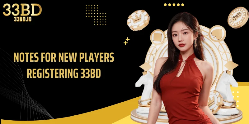Notes for new players registering 33BD
