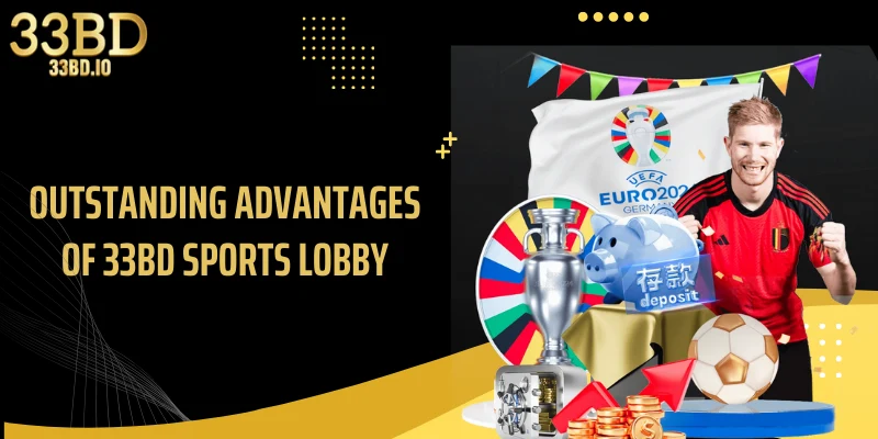 Outstanding advantages of 33BD sports lobby