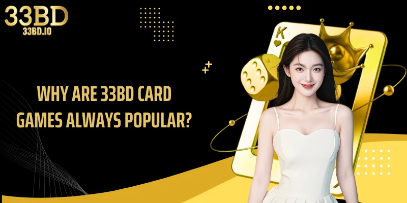 Why are 33BD Card Games always popular?