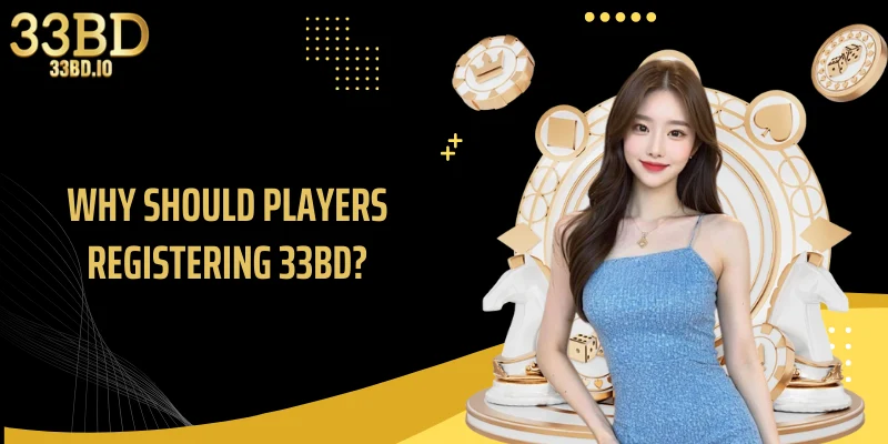 Why should players Registering 33BD?